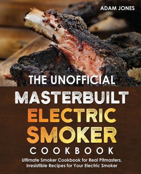 Cover for Adam Jones · The Unofficial Masterbuilt Electric Smoker Cookbook (Taschenbuch) (2020)