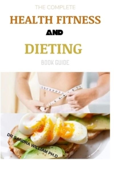 Cover for Dr Sandra William Ph D · The Complete Health Fitness and Dieting Book Guide (Taschenbuch) (2021)
