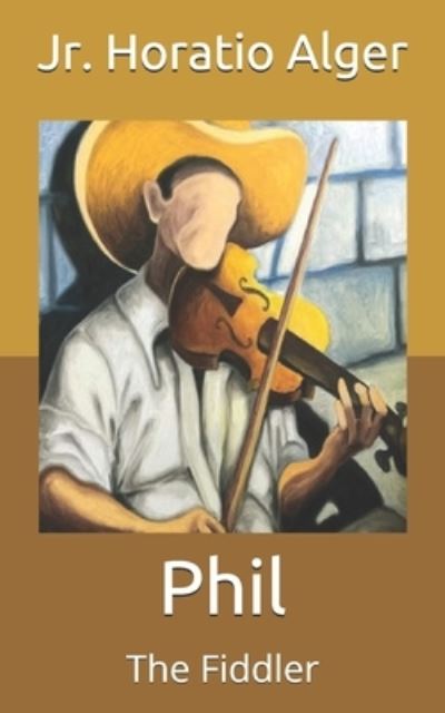 Cover for Alger, Horatio, Jr · Phil: The Fiddler (Paperback Book) (2021)