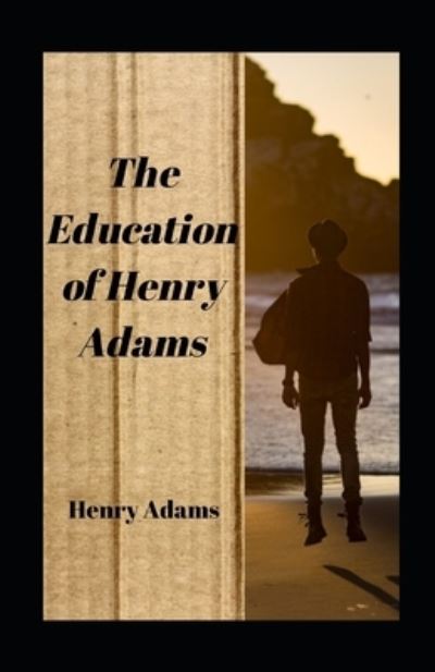 Cover for Henry Adams · The Education of Henry Adams illustrated (Taschenbuch) (2021)