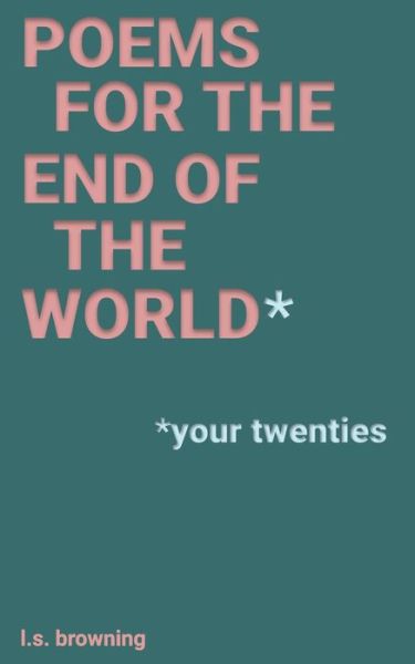 Cover for Laurensage Browning · Poems for the End of the World* (Paperback Book) (2021)