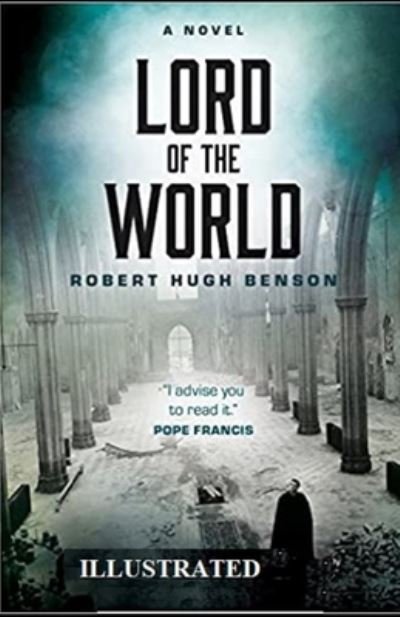 Lord of the World Illustrated - Robert Hugh Benson - Books - Independently Published - 9798731305174 - March 31, 2021