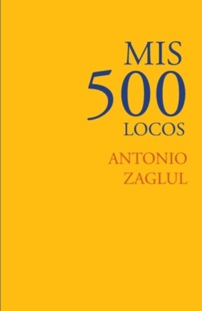 Cover for Antonio Zaglul · Mis 500 locos (Paperback Book) (2021)