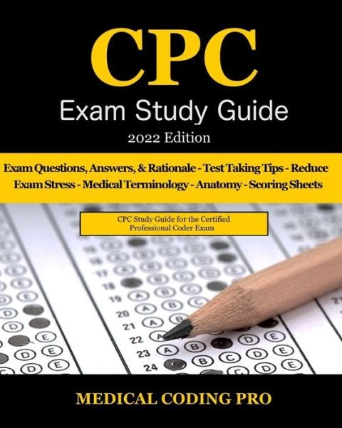 Cover for Medical Coding Pro · CPC Exam Study Guide: 2022 Edition: 150 CPC Practice Exam Questions, Answers, Full Rationale, Medical Terminology, Common Anatomy, The Exam Strategy, and Scoring Sheets (Paperback Bog) (2022)