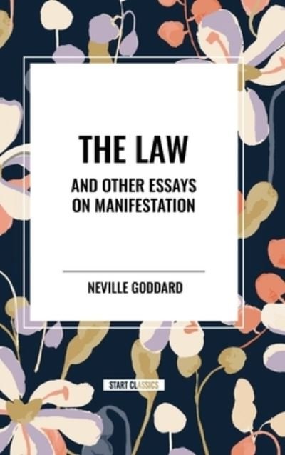 Cover for Neville Goddard · The Law and Other Essays on Manifestation (Hardcover Book) (2024)