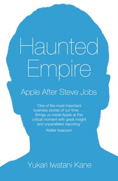 Cover for Yukari Iwatani Kane · Haunted Empire: Apple After Steve Jobs (Paperback Book) (2015)