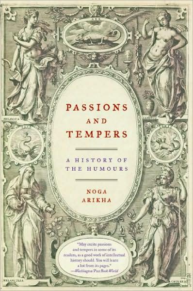 Passions and Tempers: A History of the Humours - Noga Arikha - Książki - HarperCollins Publishers Inc - 9780060731175 - 22 lipca 2008