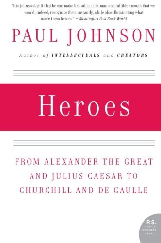 Heroes: From Alexander the Great and Julius Caesar to Churchill and de Gaulle - Paul Johnson - Kirjat - HarperCollins - 9780061143175 - tiistai 2. joulukuuta 2008