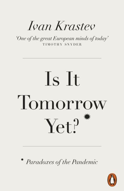 Is It Tomorrow Yet?: Paradoxes of the Pandemic - Ivan Krastev - Bücher - Penguin Books Ltd - 9780141995175 - 3. März 2022