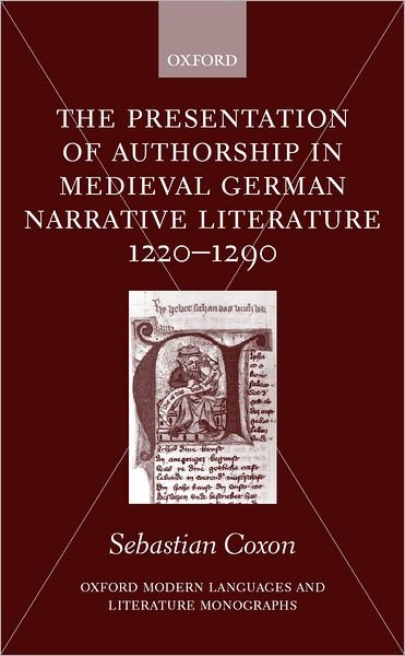 Cover for Coxon, Sebastian (Lecturer in German, Lecturer in German, University College, London) · The Presentation of Authorship in Medieval German Literature 1220-1290 - Oxford Modern Languages and Literature Monographs (Hardcover Book) (2001)