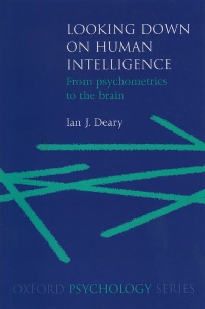 Cover for Deary, Ian (Professor of Differential Psychology, Professor of Differential Psychology, University of Edinburgh) · Looking Down on Human Intelligence: From Psychometrics to the Brain - Oxford Psychology Series (Hardcover bog) (2000)