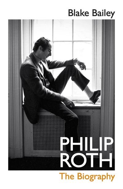 Cover for Blake Bailey · Philip Roth: The Biography (Gebundenes Buch) (2021)