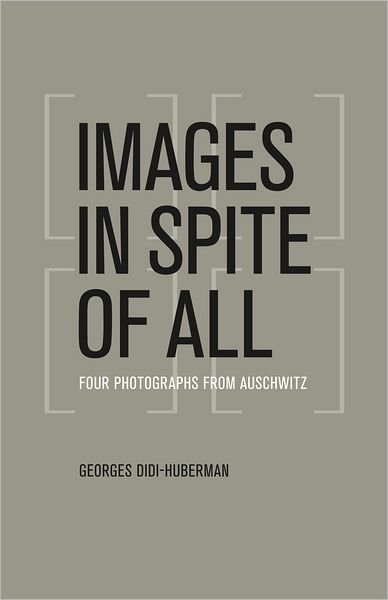 Cover for Georges Didi-Huberman · Images in Spite of All: Four Photographs from Auschwitz (Paperback Bog) (2012)