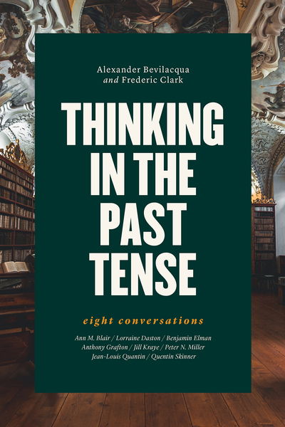 Cover for Alexander Bevilacqua · Thinking in the Past Tense: Eight Conversations (Gebundenes Buch) (2019)
