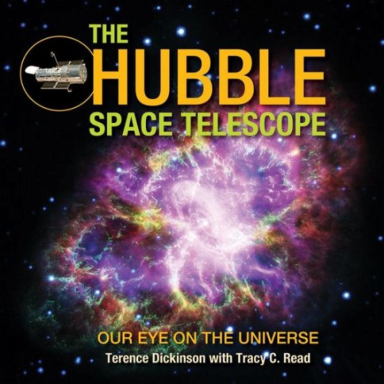 The Hubble Space Telescope: Our Eye on the Universe - Terence Dickinson - Libros - Firefly Books Ltd - 9780228102175 - 31 de octubre de 2019