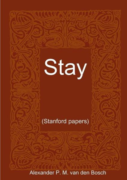 Stay.. - Alexander P. M. Van Den Bosch - Książki - Lulu.com - 9780244012175 - 5 czerwca 2017