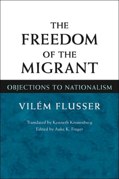 Cover for Vilem Flusser · The Freedom of the Migrant: Objections to Nationalism (Hardcover Book) (2003)