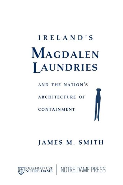 Cover for James M. Smith · Ireland's Magdalen Laundries and the Nation's Architecture of Containment (Hardcover Book) (2022)