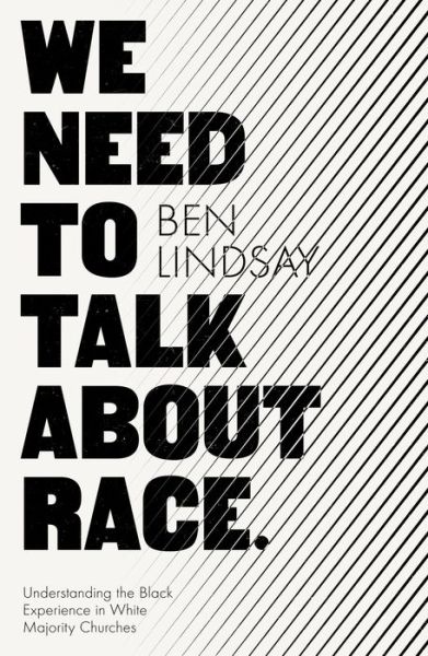 Cover for Ben Lindsay · We Need To Talk About Race: Understanding the Black Experience in White Majority Churches (Paperback Book) (2019)