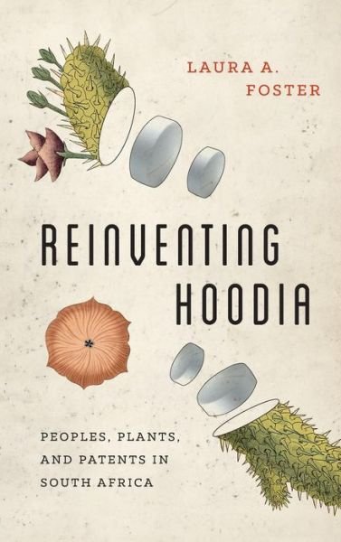 Cover for Laura A. Foster · Reinventing Hoodia: Peoples, Plants, and Patents in South Africa - Reinventing Hoodia (Hardcover Book) (2017)