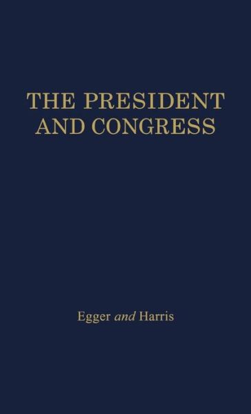 Cover for Rowland Egger · The President and Congress (Hardcover Book) (1963)