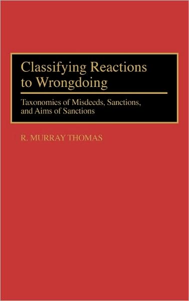 Cover for R. Murray Thomas · Classifying Reactions to Wrongdoing: Taxonomies of Misdeeds, Sanctions, and Aims of Sanctions (Innbunden bok) (1995)