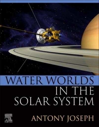 Cover for Joseph, Antony (Formerly, Chief Scientist, CSIR-National Institute of Oceanography, India) · Water Worlds in the Solar System (Paperback Book) (2022)