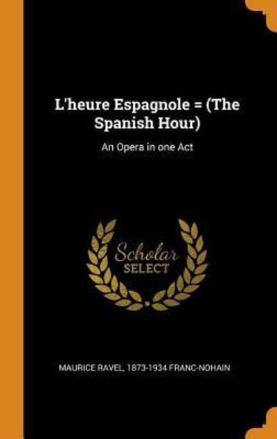 Cover for Maurice Ravel · L'Heure Espagnole = (the Spanish Hour): An Opera in One Act (Hardcover Book) (2018)