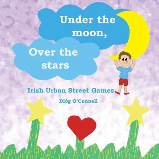 Cover for Díóg O'Connell · Under the Moon, Over the Stars Irish Urban Street Games (Taschenbuch) (2019)