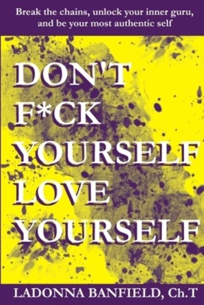 Cover for Ch T. Ladonna Banfield · Don't F*ck Yourself, Love Yourself (Book) (2019)
