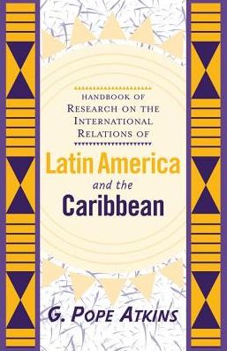 Cover for G. Pope Atkins · Handbook Of Research On The International Relations Of Latin America And The Caribbean (Hardcover Book) (2019)