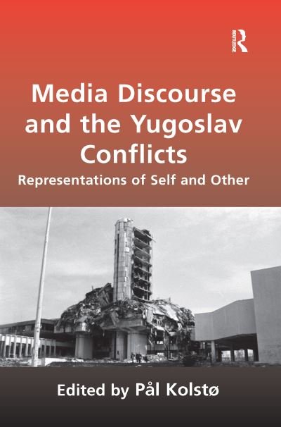 Cover for Pal Kolstø · Media Discourse and the Yugoslav Conflicts: Representations of Self and Other (Paperback Book) (2020)