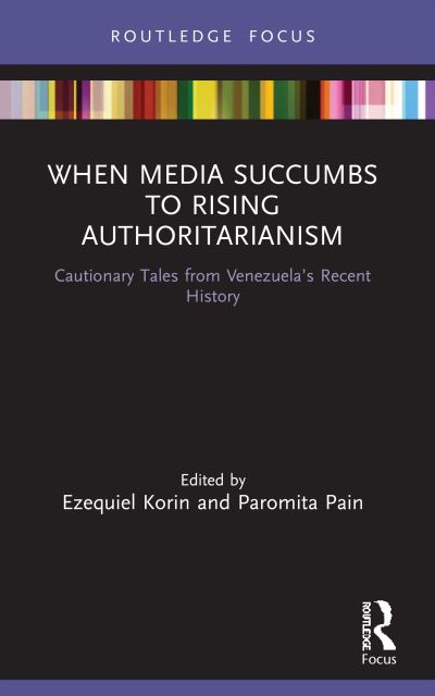 When Media Succumbs to Rising Authoritarianism: Cautionary Tales from Venezuela’s Recent History - Routledge Focus on Journalism Studies -  - Books - Taylor & Francis Ltd - 9780367616175 - May 31, 2023