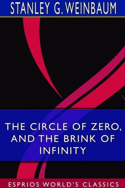 The Circle of Zero, and The Brink of Infinity - Stanley G Weinbaum - Books - Blurb - 9780368734175 - July 3, 2024