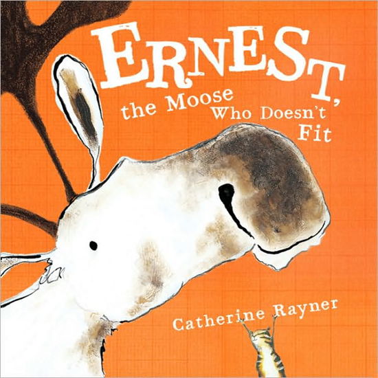 Ernest, the Moose Who Doesn't Fit - Catherine Rayner - Boeken - Farrar, Straus and Giroux (BYR) - 9780374322175 - 12 oktober 2010