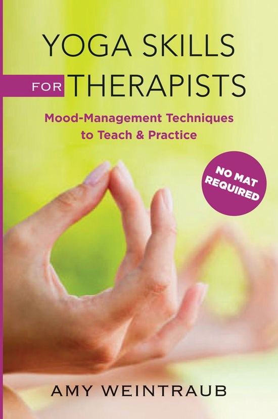 Cover for Amy Weintraub · Yoga Skills for Therapists: Effective Practices for Mood Management (Hardcover Book) (2012)