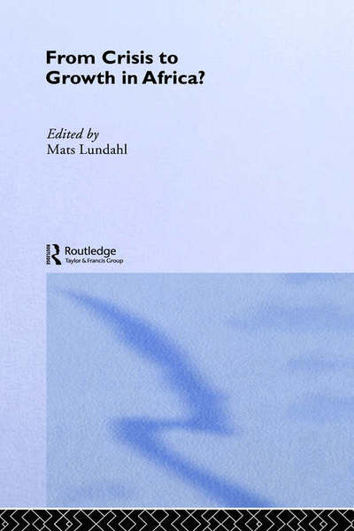 Cover for Mats Lundahl · From Crisis to Growth in Africa - Routledge Studies in Development Economics (Hardcover Book) (2001)