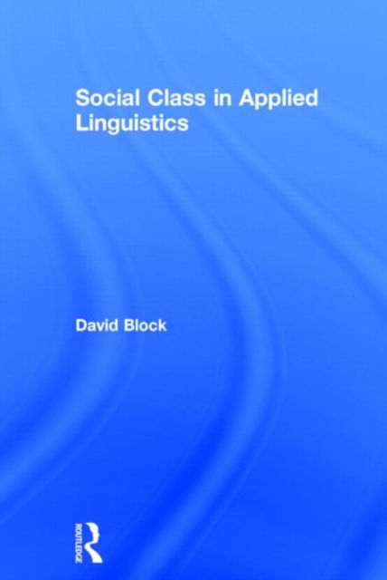 Cover for David Block · Social Class in Applied Linguistics (Hardcover Book) (2013)