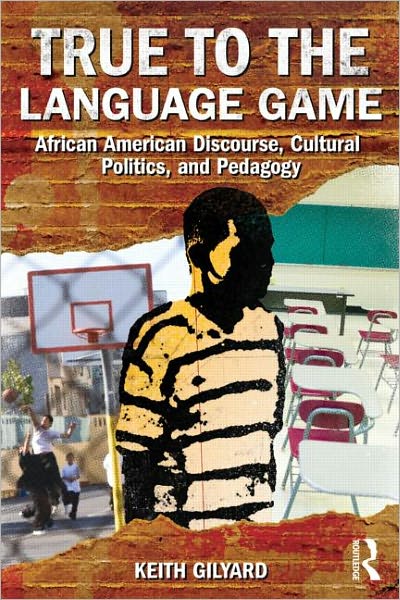 Cover for Keith Gilyard · True to the Language Game: African American Discourse, Cultural Politics, and Pedagogy (Paperback Book) (2011)