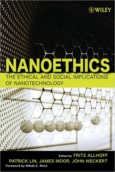 Nanoethics: The Ethical and Social Implications of Nanotechnology - Fritz Allhoff - Books - John Wiley & Sons Inc - 9780470084175 - August 31, 2007
