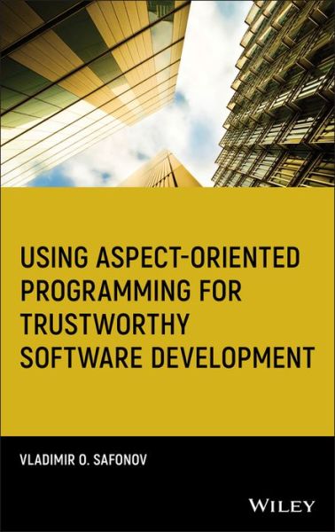Using Aspect-Oriented Programming for Trustworthy Software Development - Quantitative Software Engineering Series - Safonov, Vladimir O. (Computer Science Department, St. Petersburg University (Russia)) - Books - John Wiley & Sons Inc - 9780470138175 - May 1, 2008