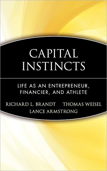 Cover for Richard L. Brandt · Capital Instincts: Life As an Entrepreneur, Financier, and Athlete (Hardcover Book) (2003)