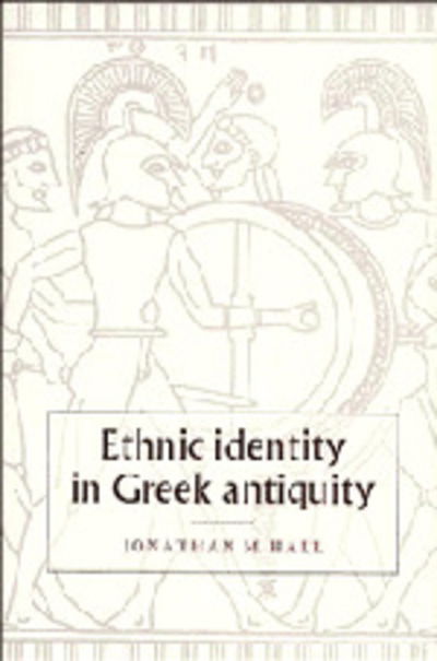 Cover for Hall, Jonathan M. (University of Chicago) · Ethnic Identity in Greek Antiquity (Hardcover Book) (1997)