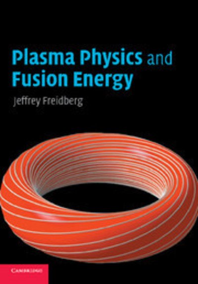 Cover for Freidberg, Jeffrey P. (Massachusetts Institute of Technology) · Plasma Physics and Fusion Energy (Paperback Bog) (2008)