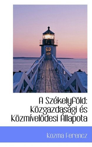 A Szekelyfold: Kozgazdasagi Es Kozmivelodesi Allapota - Kozma Ferencz - Książki - BiblioLife - 9780559338175 - 15 października 2008