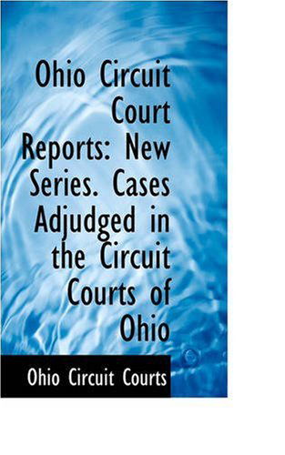 Cover for Ohio Circuit Courts · Ohio Circuit Court Reports: New Series. Cases Adjudged in the Circuit Courts of Ohio (Paperback Book) (2008)