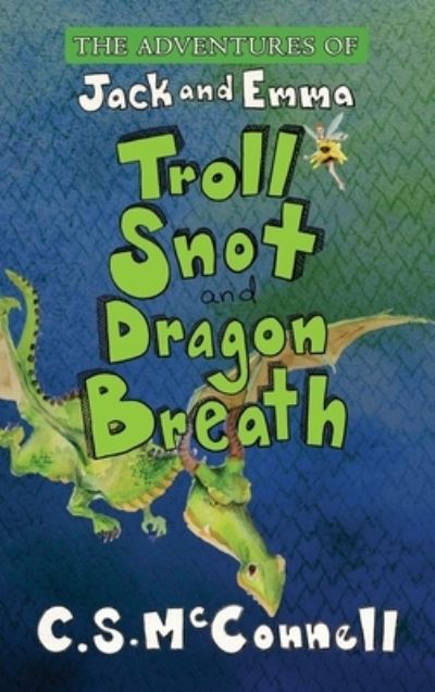 Cover for C S McConnell · The Adventures of Jack and Emma: Troll Snot and Dragon Breath (Hardcover Book) (2020)