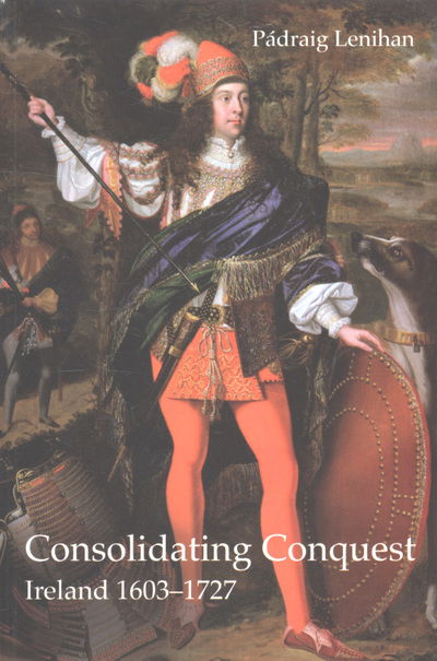 Cover for Padraig Lenihan · Consolidating Conquest: Ireland 1603-1727 - Longman History of Ireland (Paperback Book) (2007)