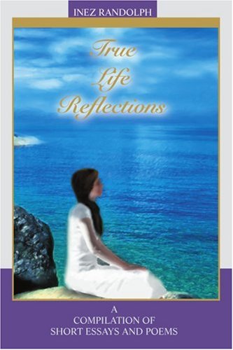 Cover for Inez Randolph · True Life Reflections: a Compilation of Short Essays and Poems (Paperback Book) (2004)