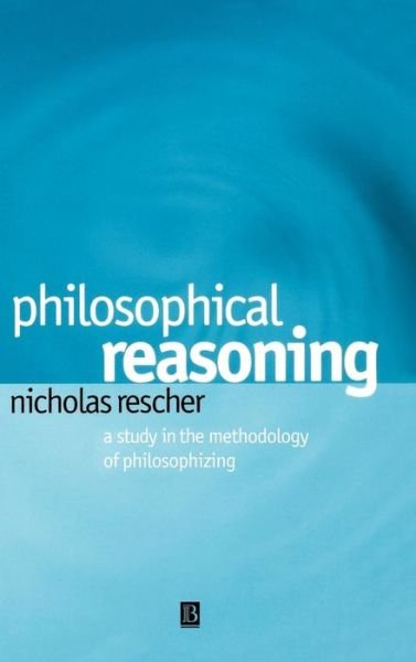 Philosophical Reasoning: A Study in the Methodology of Philosophizing - Rescher, Nicholas (University of Pittsburgh) - Books - John Wiley and Sons Ltd - 9780631230175 - August 24, 2001